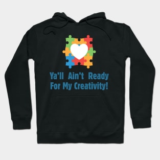 Ya'll Ain't Ready For My Creativity - Autism Awareness Hoodie